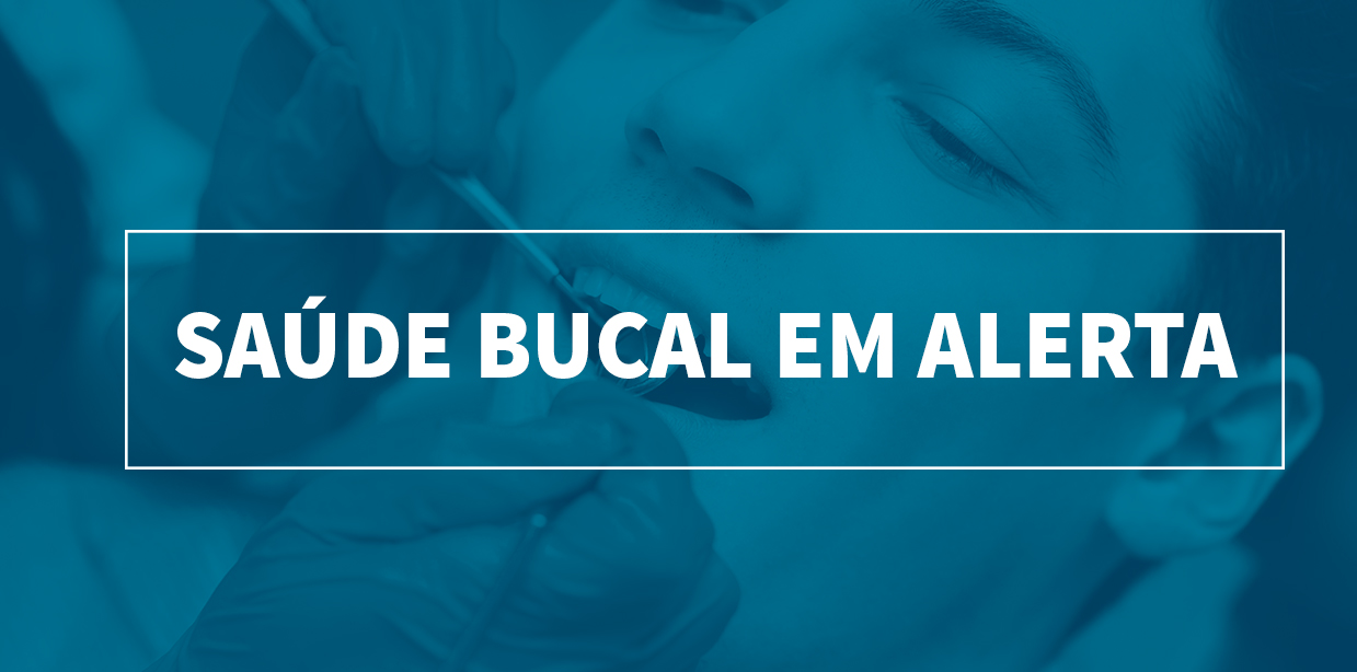 Saúde bucal em alerta